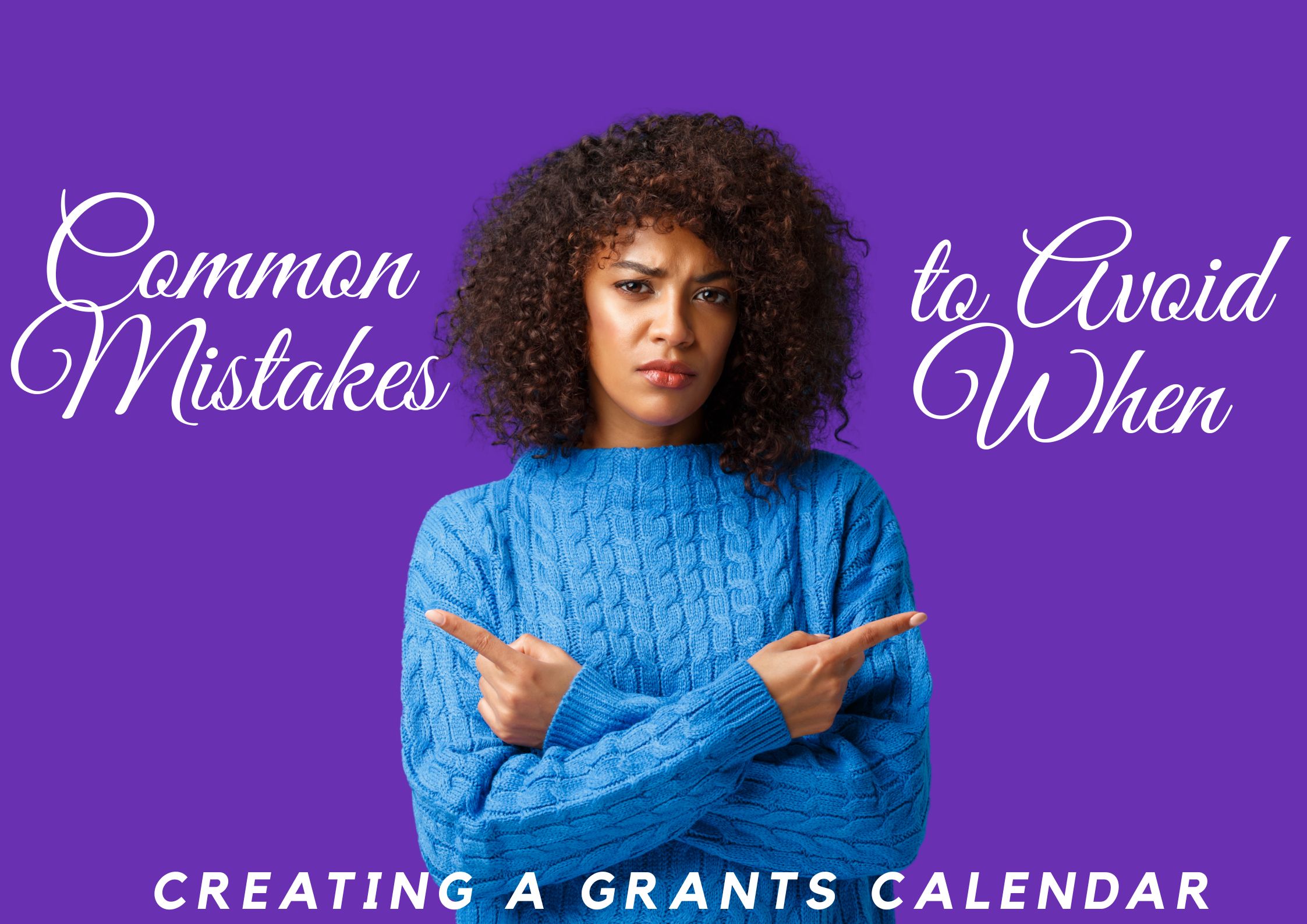 Common Mistake to avoid when creating grants calender.